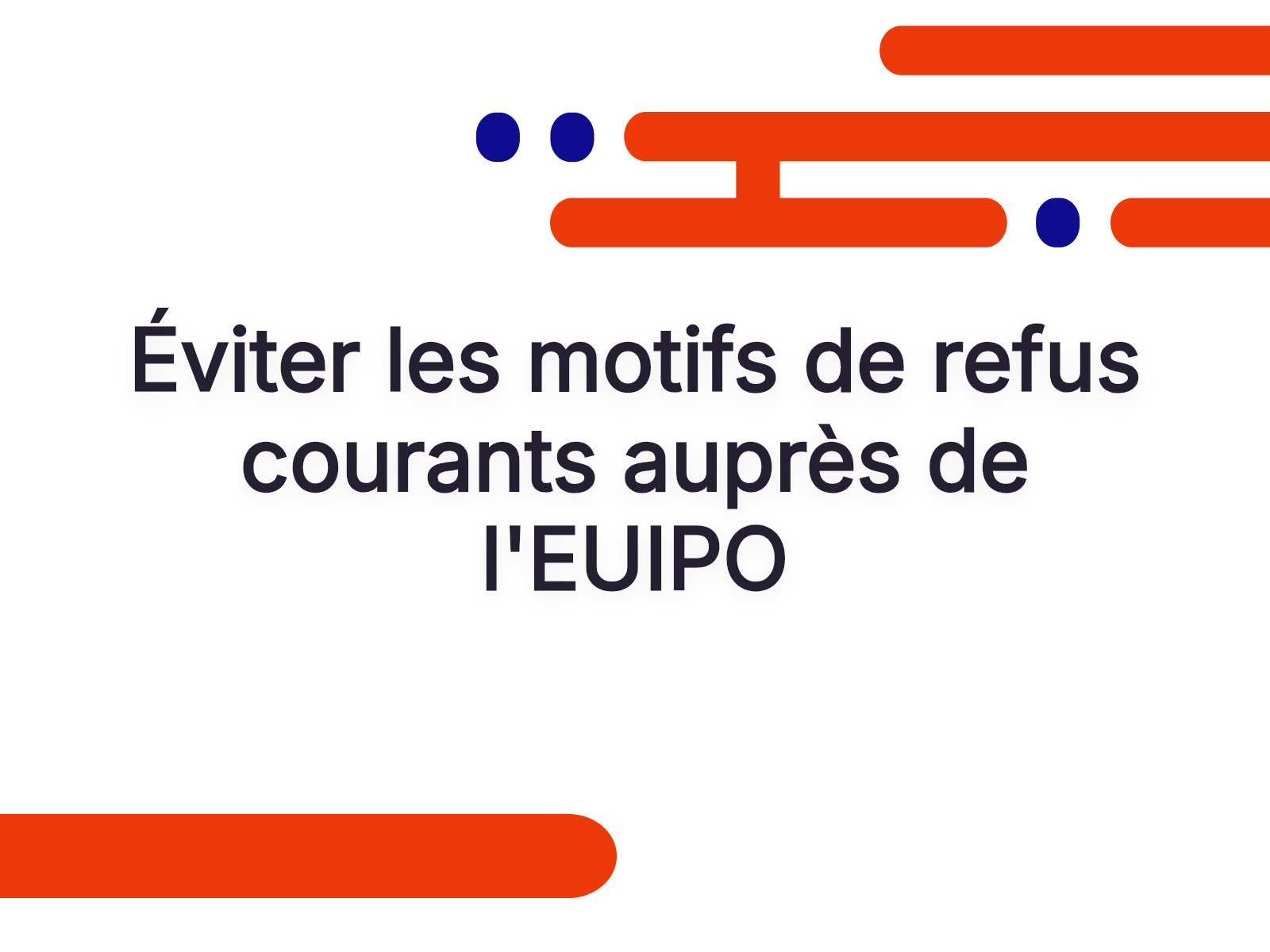 Éviter les motifs de refus courants auprès de l’EUIPO
