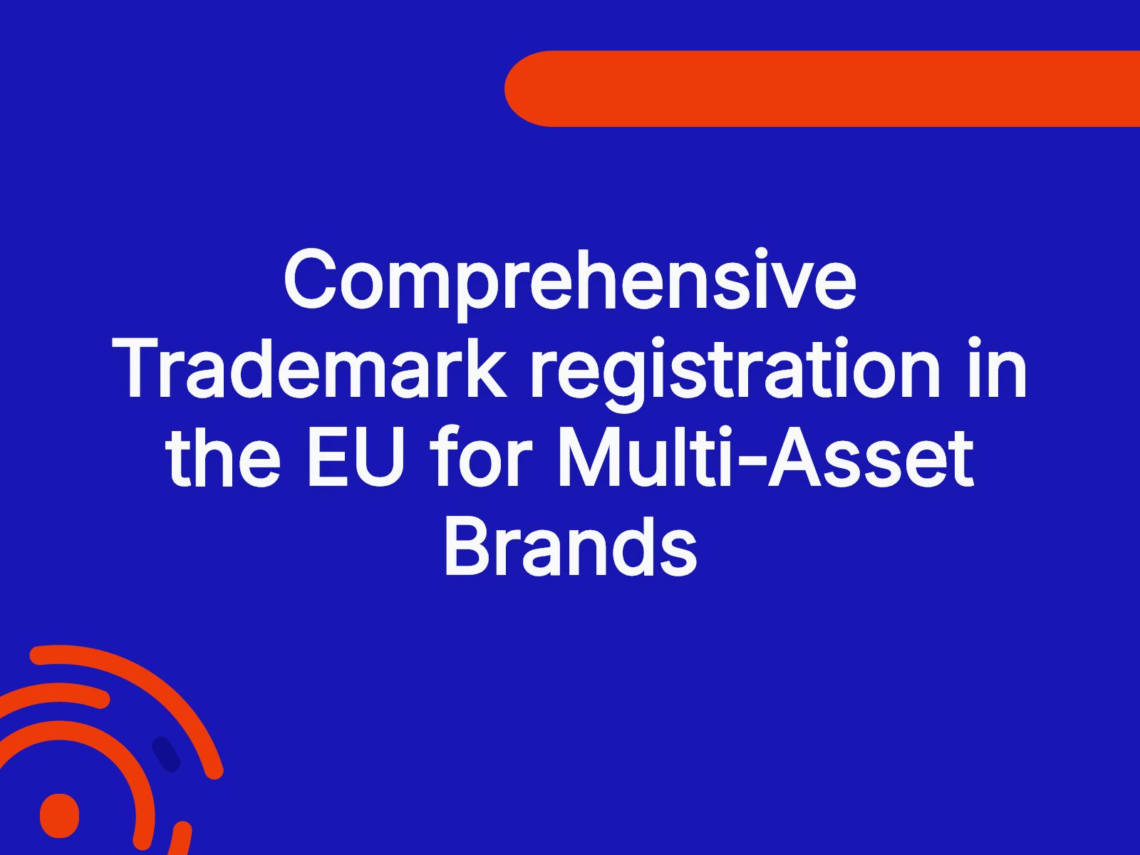 Comprehensive Trademark registration in the EU for Multi-Asset Brands