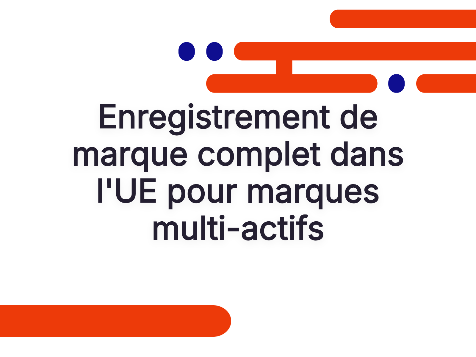 Enregistrement de marque complet dans l’UE pour marques multi-actifs