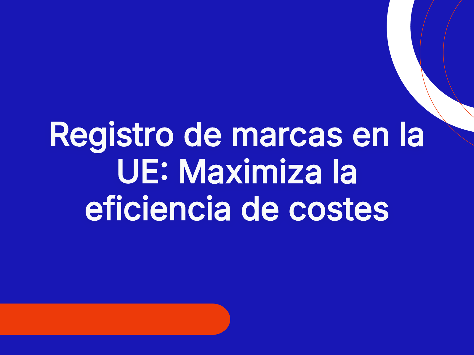 Registro de marcas en la UE: Maximiza la eficiencia de costes