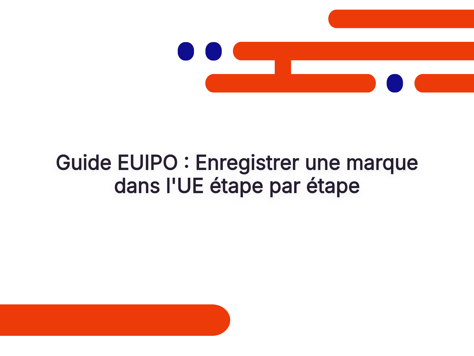 Guide EUIPO : Enregistrer une marque dans l’UE étape par étape