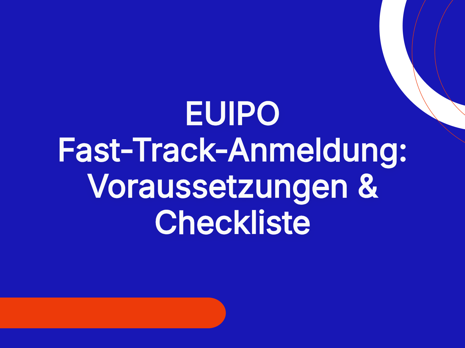 EUIPO Fast-Track-Anmeldung: Voraussetzungen & Checkliste