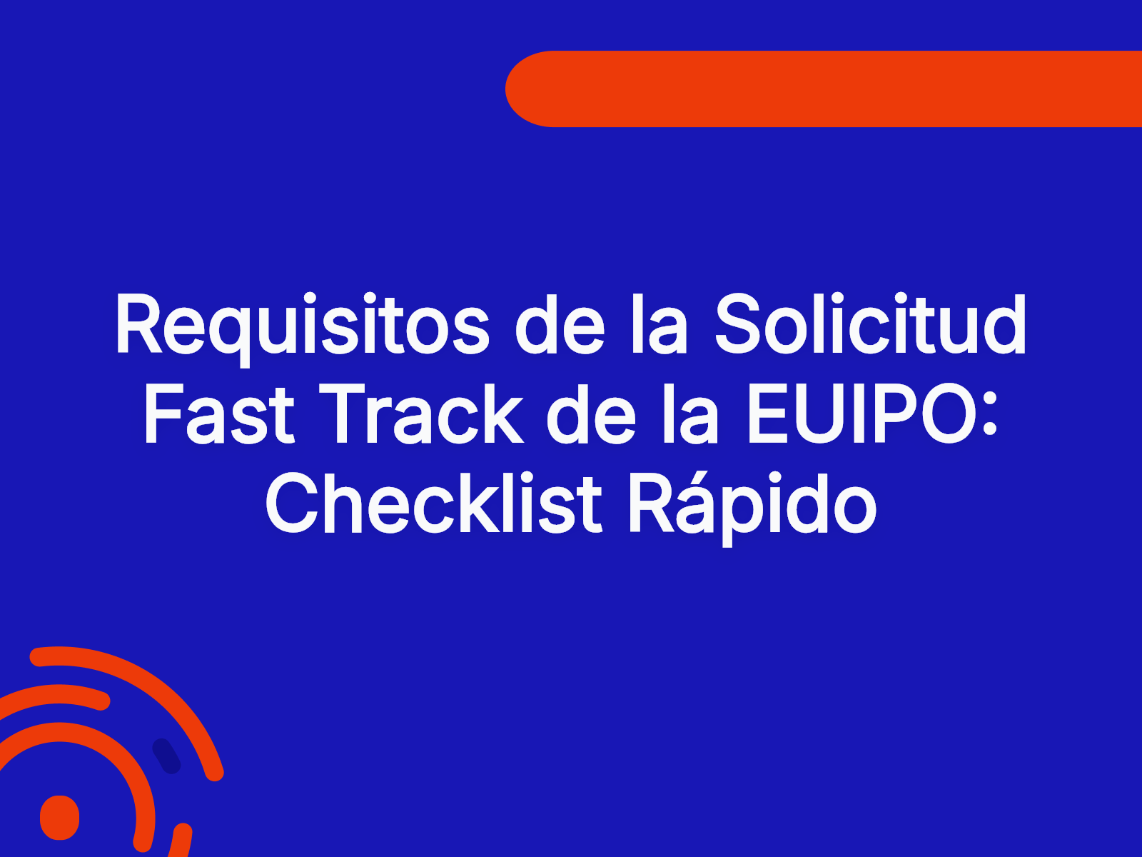 Requisitos de la Solicitud Fast Track de la EUIPO: Checklist Rápido