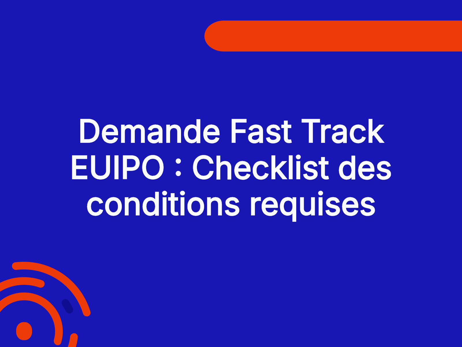 Demande Fast Track EUIPO : Checklist des conditions requises