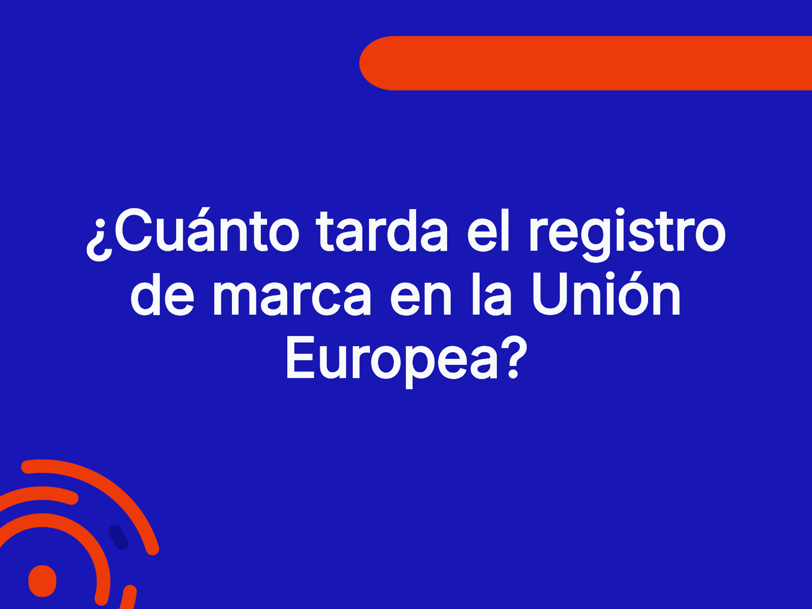 ¿Cuánto tarda el registro de marca en la Unión Europea?