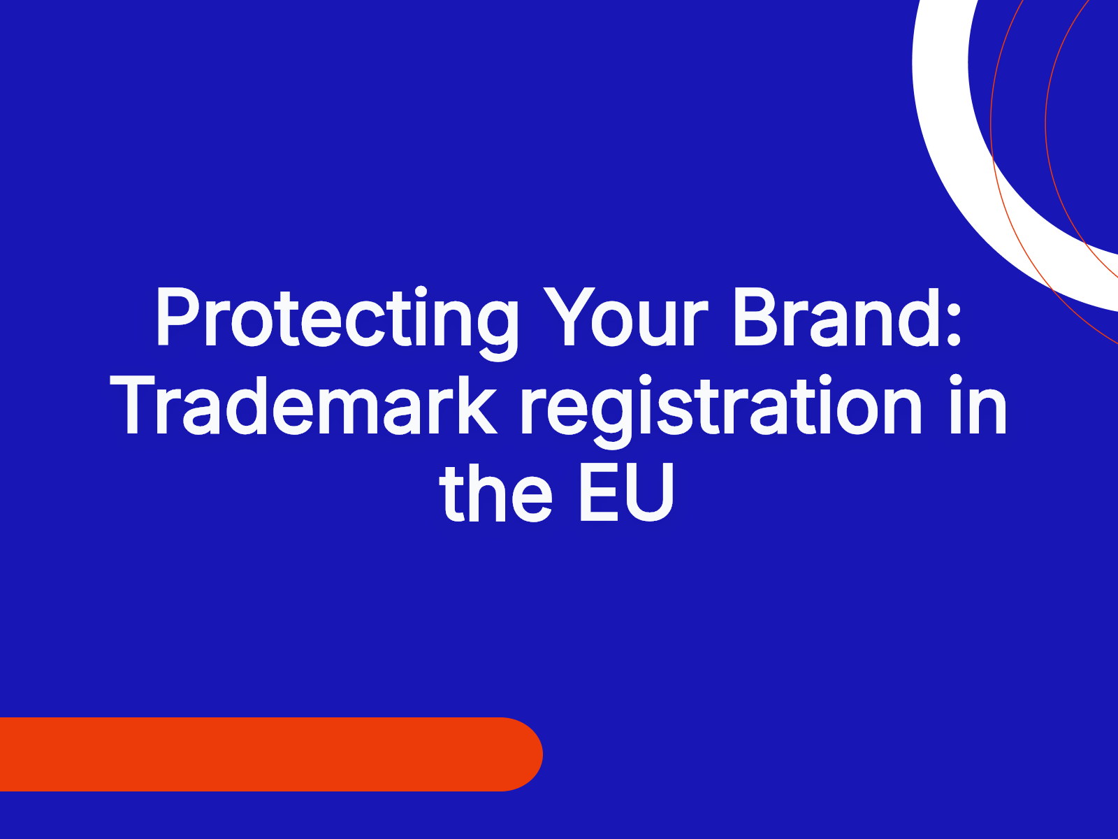 Protecting Your Brand: Trademark registration in the EU