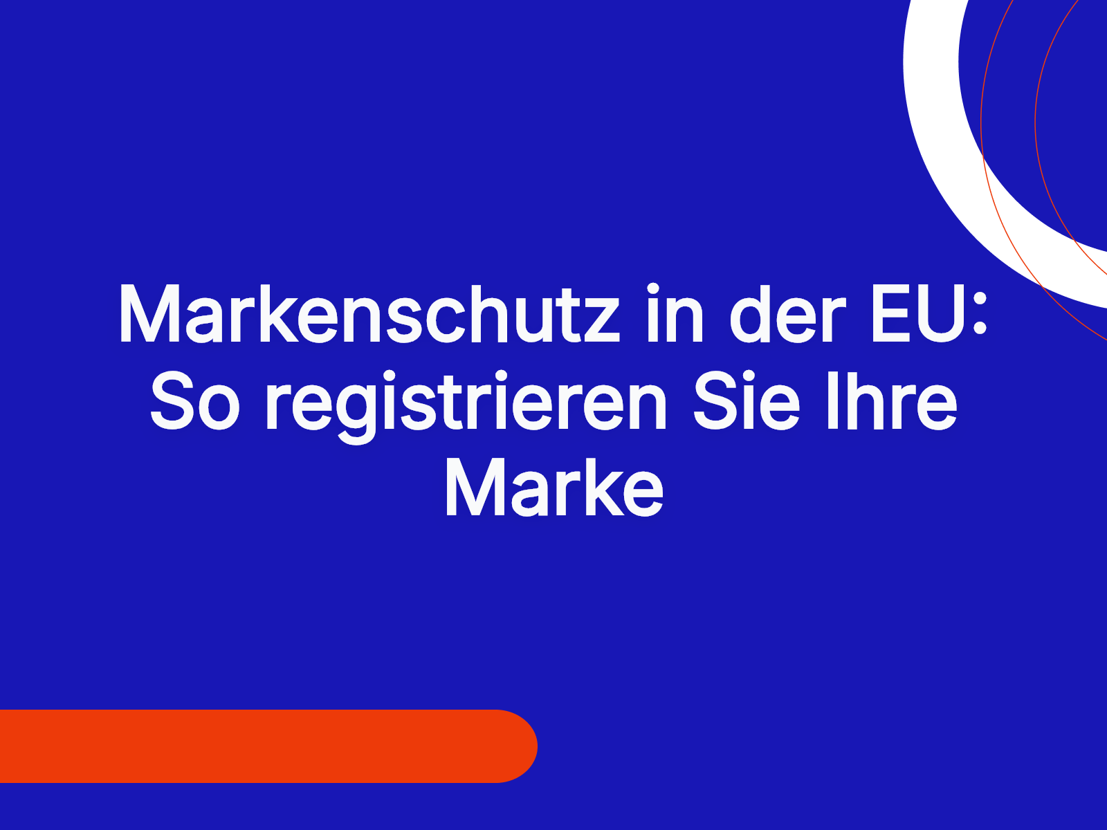 Markenschutz in der EU: So registrieren Sie Ihre Marke