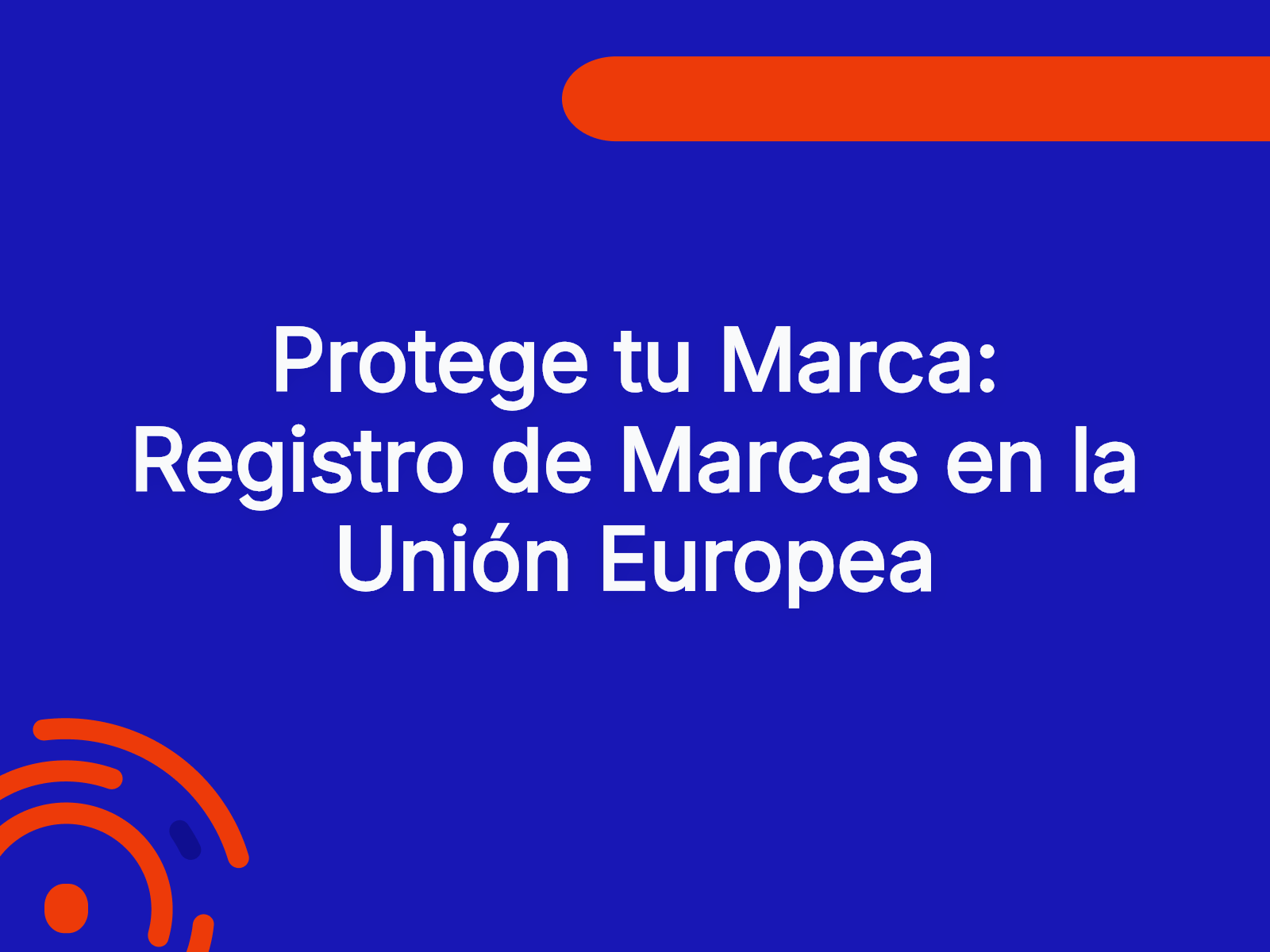 Protege tu Marca: Registro de Marcas en la Unión Europea