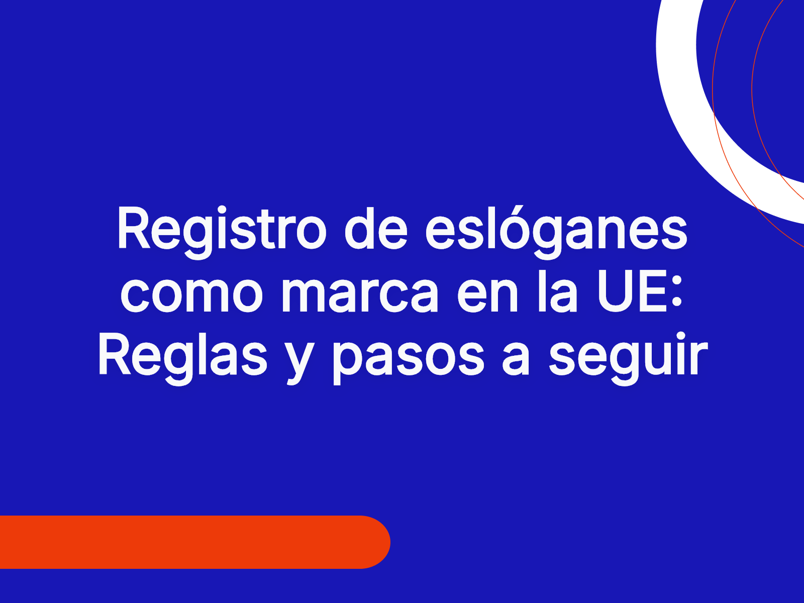 Registro de eslóganes como marca en la UE: Reglas y pasos a seguir