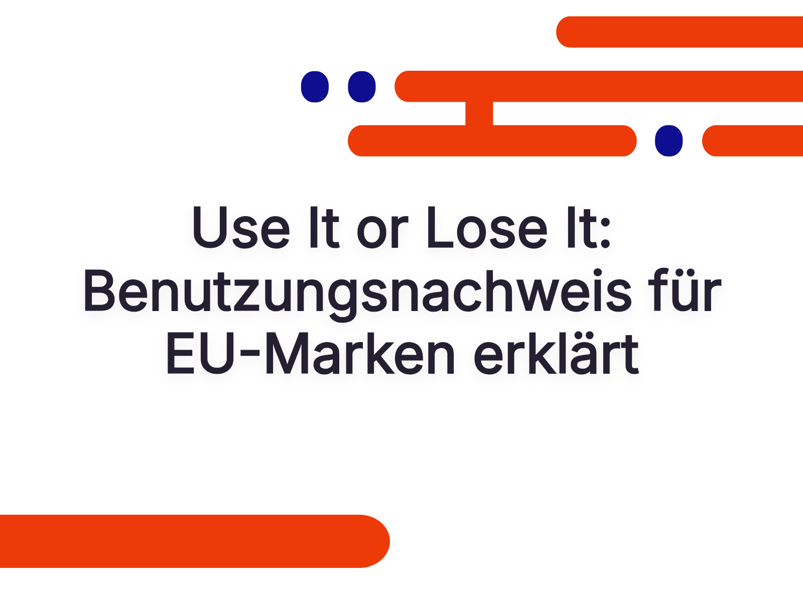 Use It or Lose It: Benutzungsnachweis für EU-Marken erklärt
