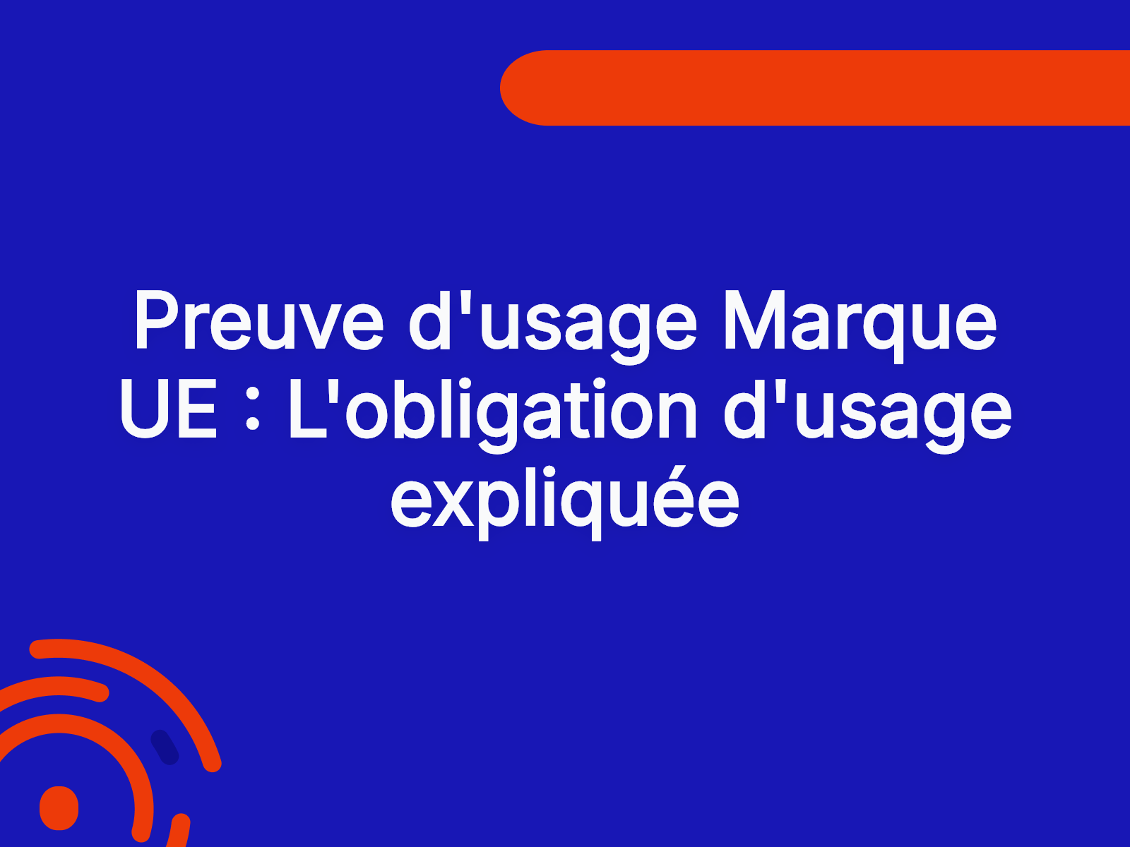 Preuve d’usage Marque UE : L’obligation d’usage expliquée