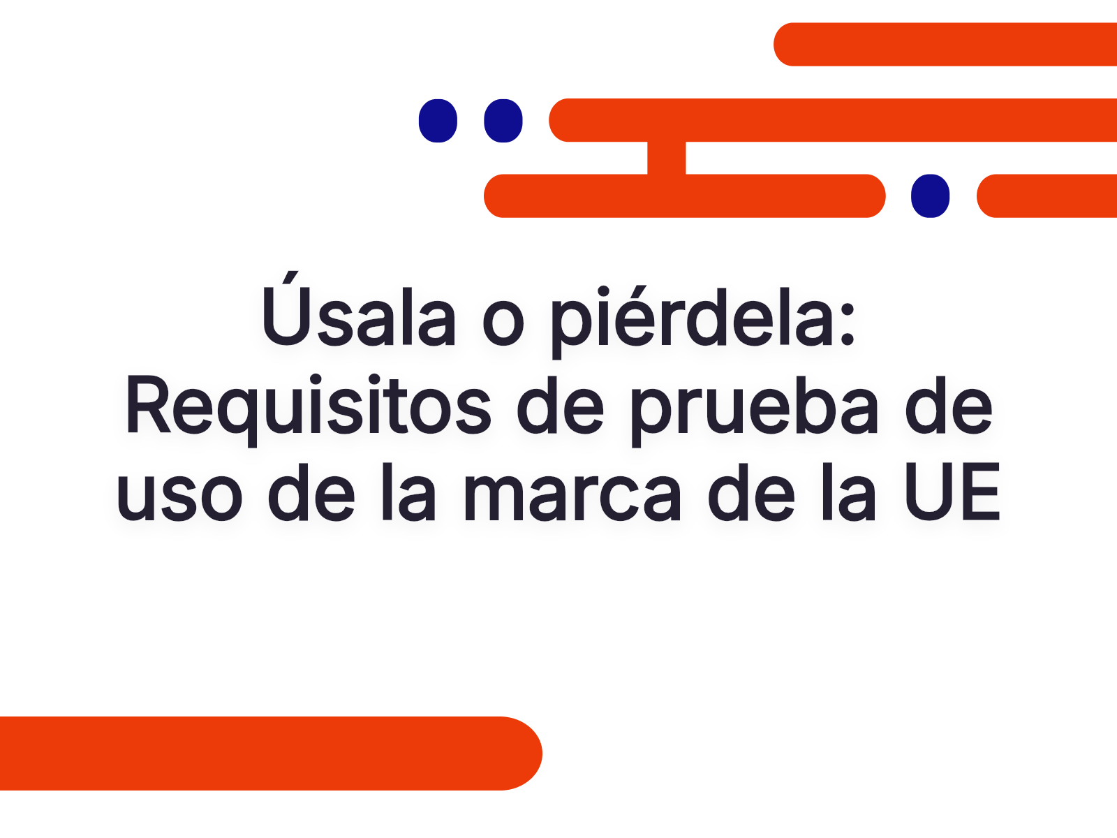 Úsala o piérdela: Requisitos de prueba de uso de la marca de la UE