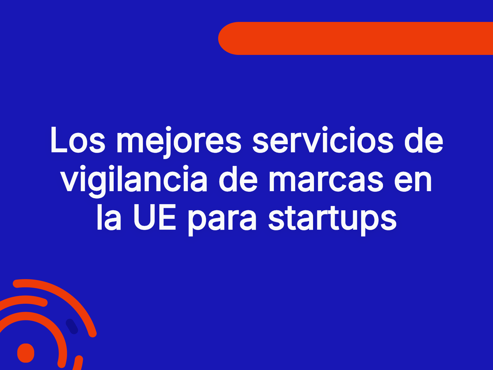 Los mejores servicios de vigilancia de marcas en la UE para startups