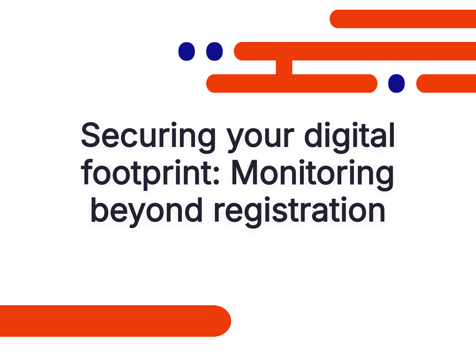 Securing your digital footprint: Monitoring beyond registration
