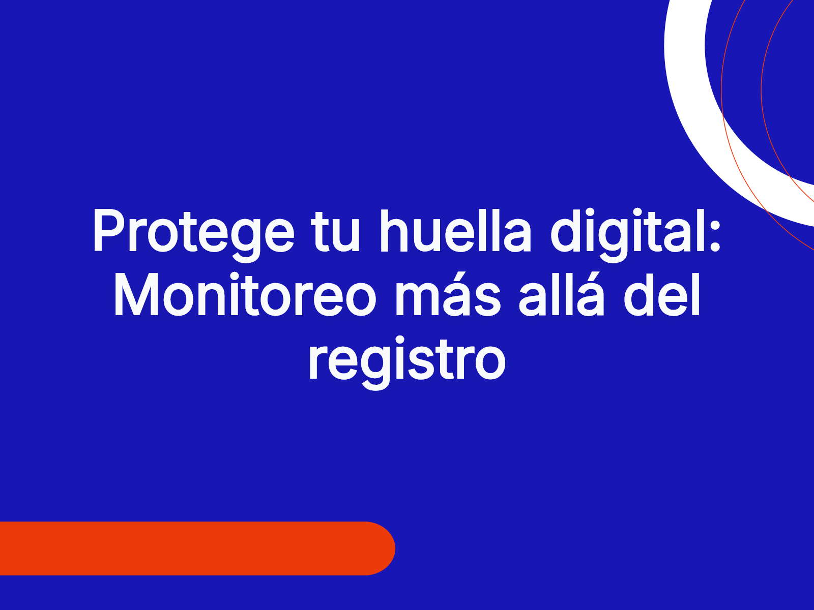 Protege tu huella digital: Monitoreo más allá del registro
