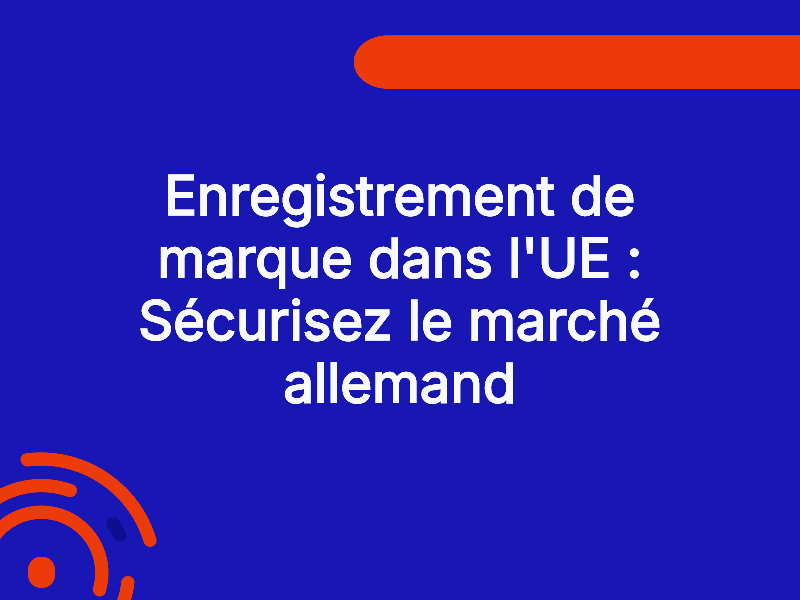 Enregistrement de marque dans l’UE : Sécurisez le marché allemand