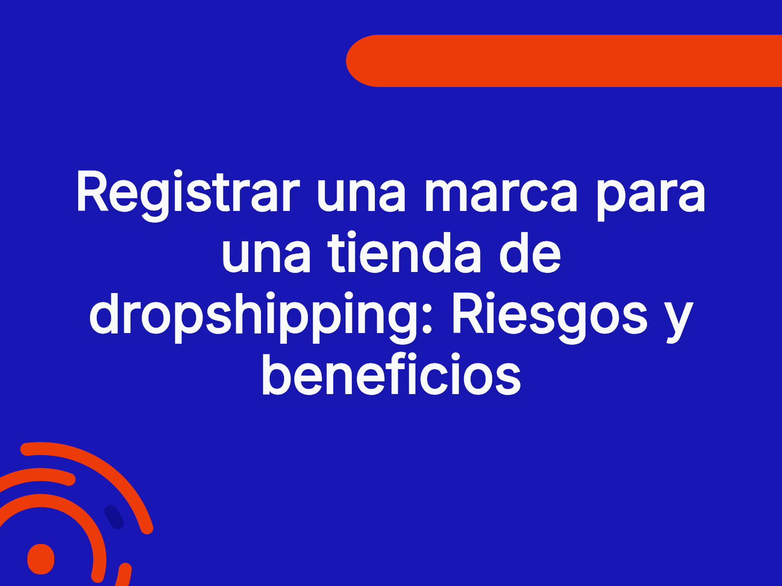 Registrar una marca para una tienda de dropshipping: Riesgos y beneficios