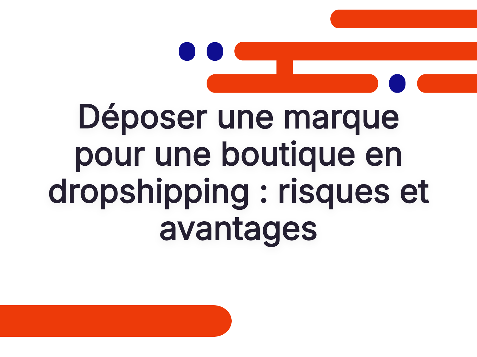 Déposer une marque pour une boutique en dropshipping : risques et avantages
