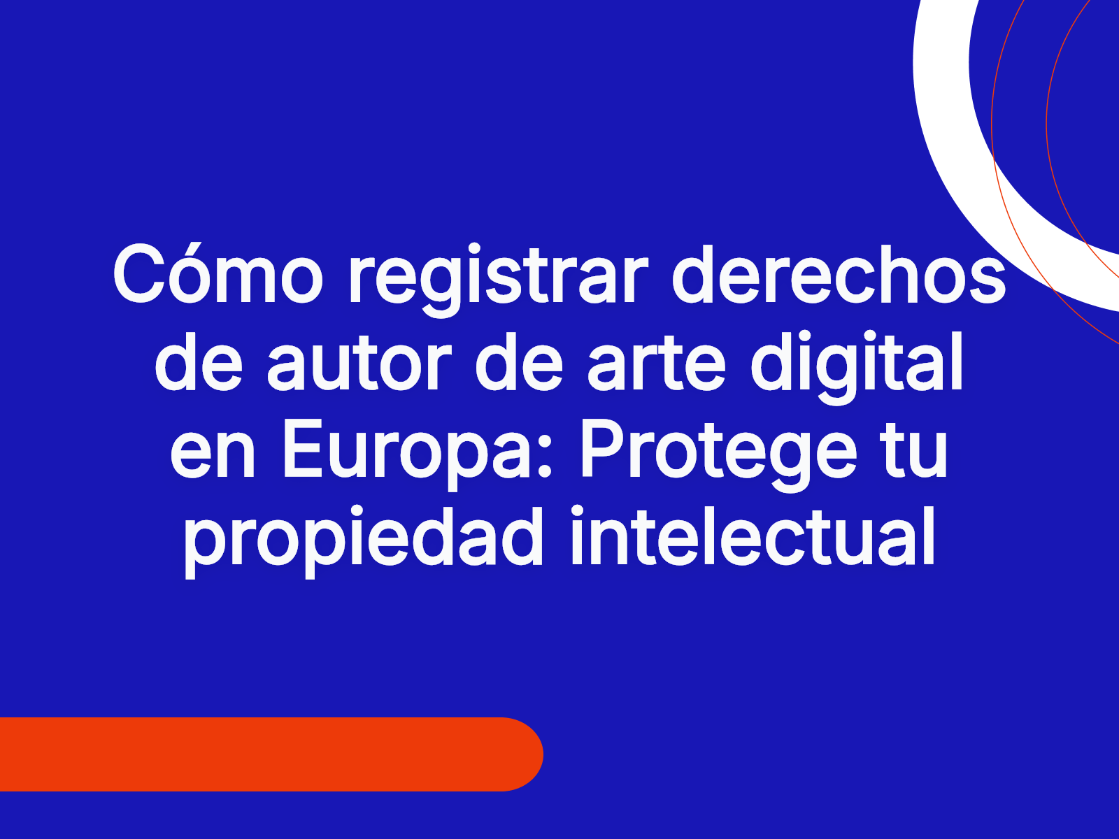Cómo registrar derechos de autor de arte digital en Europa: Protege tu propiedad intelectual