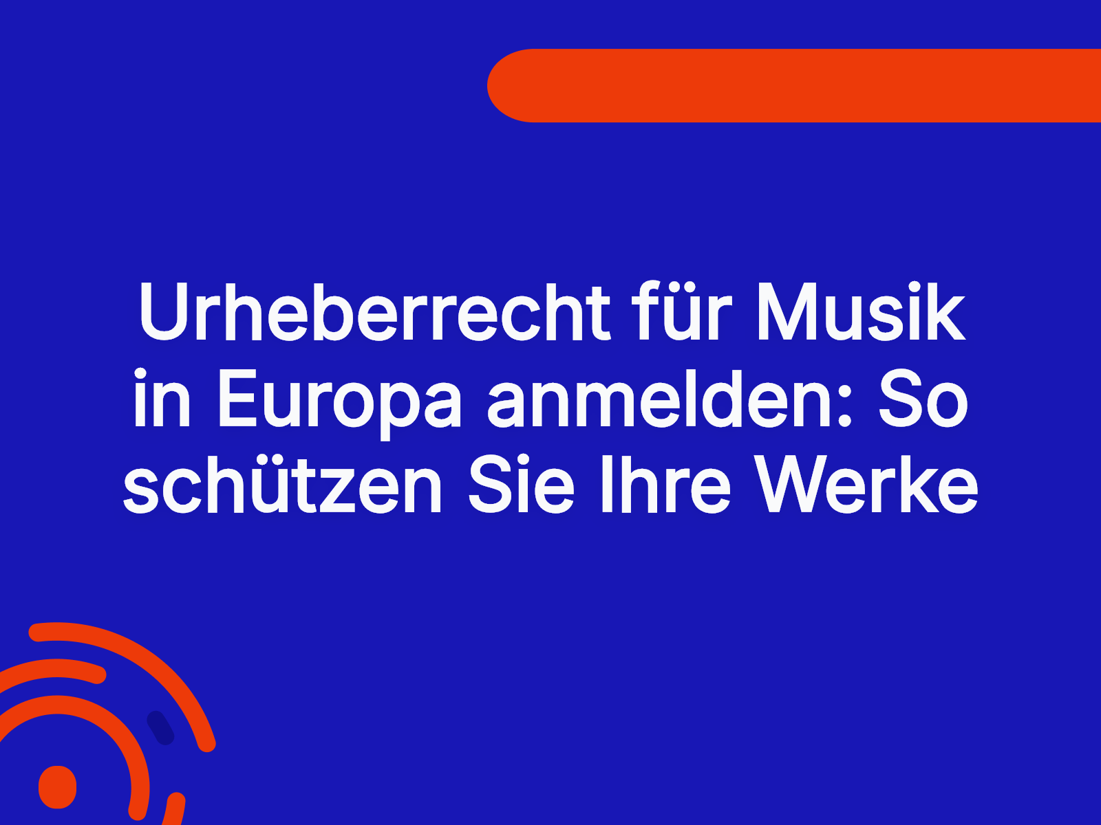 Urheberrecht für Musik in Europa anmelden: So schützen Sie Ihre Werke
