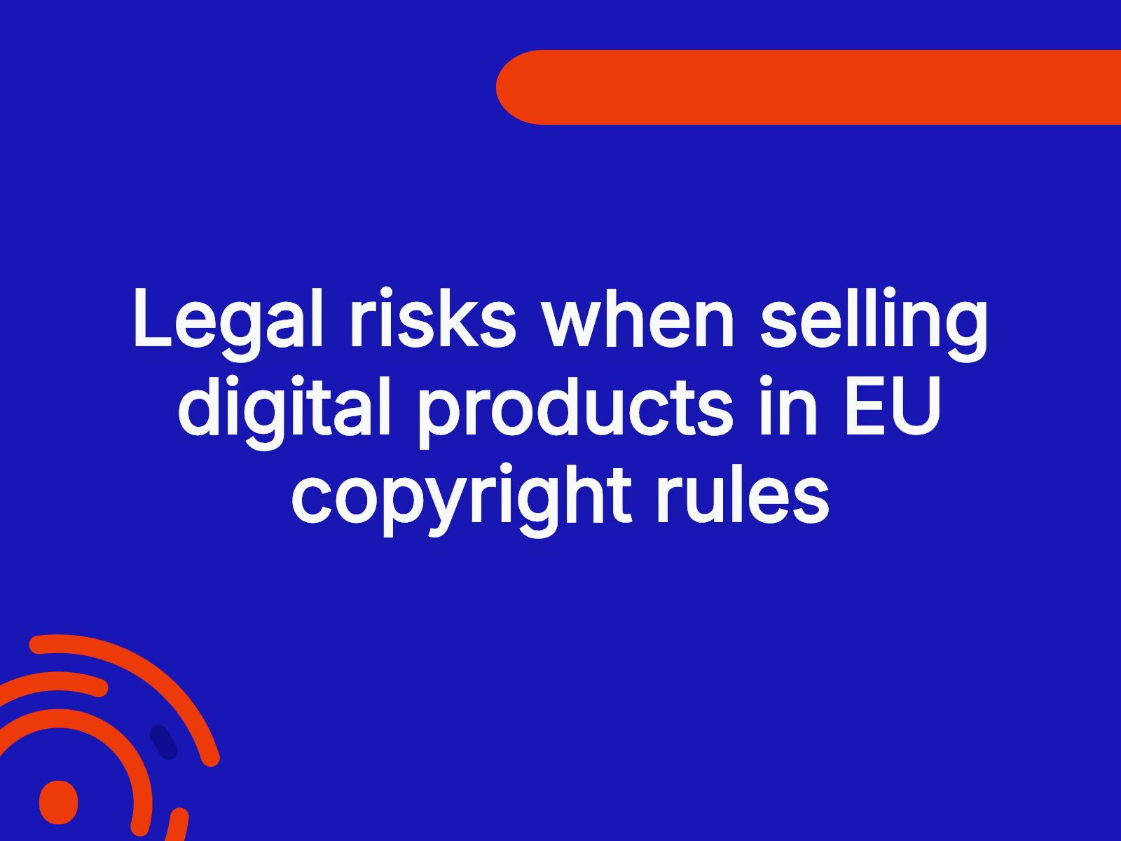 Legal risks when selling digital products in EU copyright rules