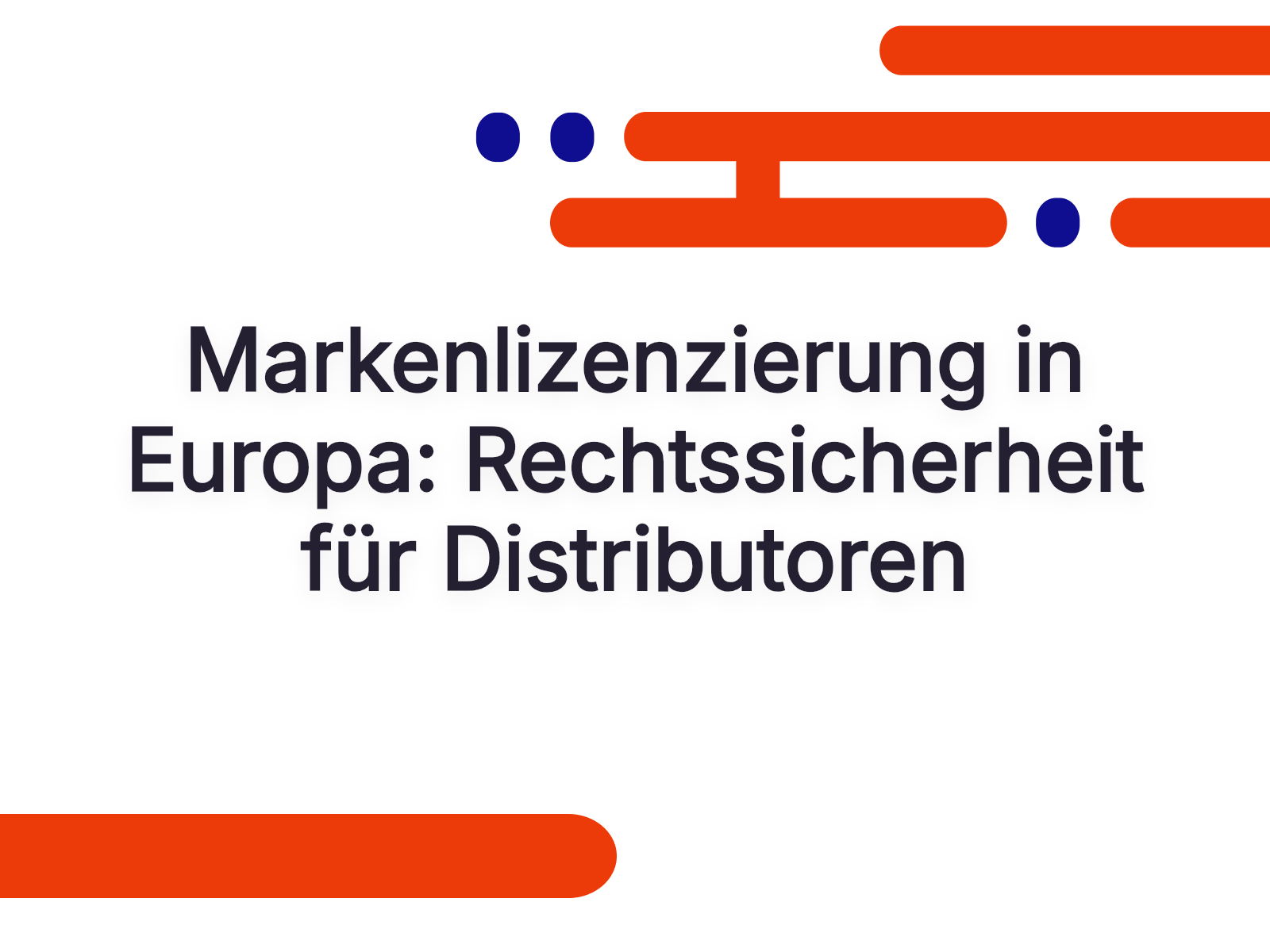 Markenlizenzierung in Europa: Rechtssicherheit für Distributoren