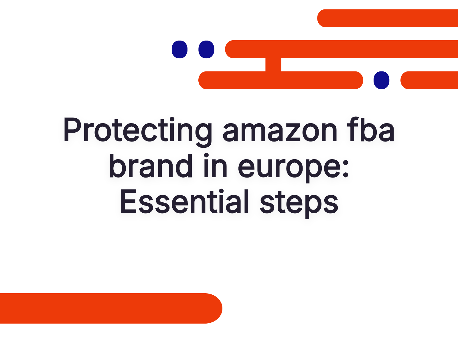 Protecting amazon fba brand in europe: Essential steps