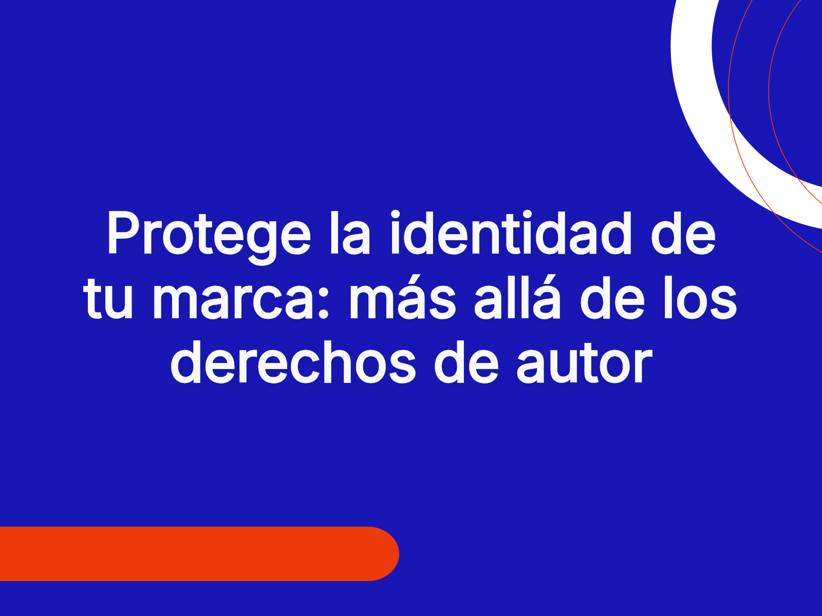 Protege la identidad de tu marca: más allá de los derechos de autor