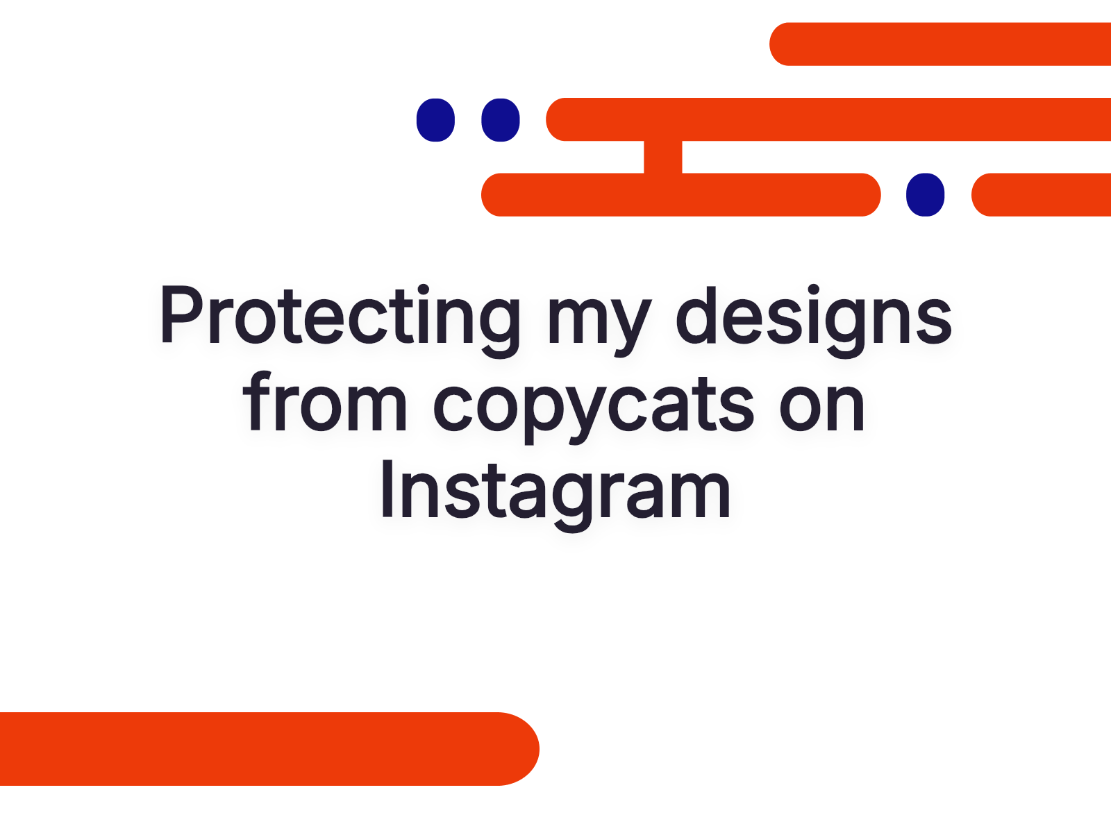 Protecting my designs from copycats on Instagram