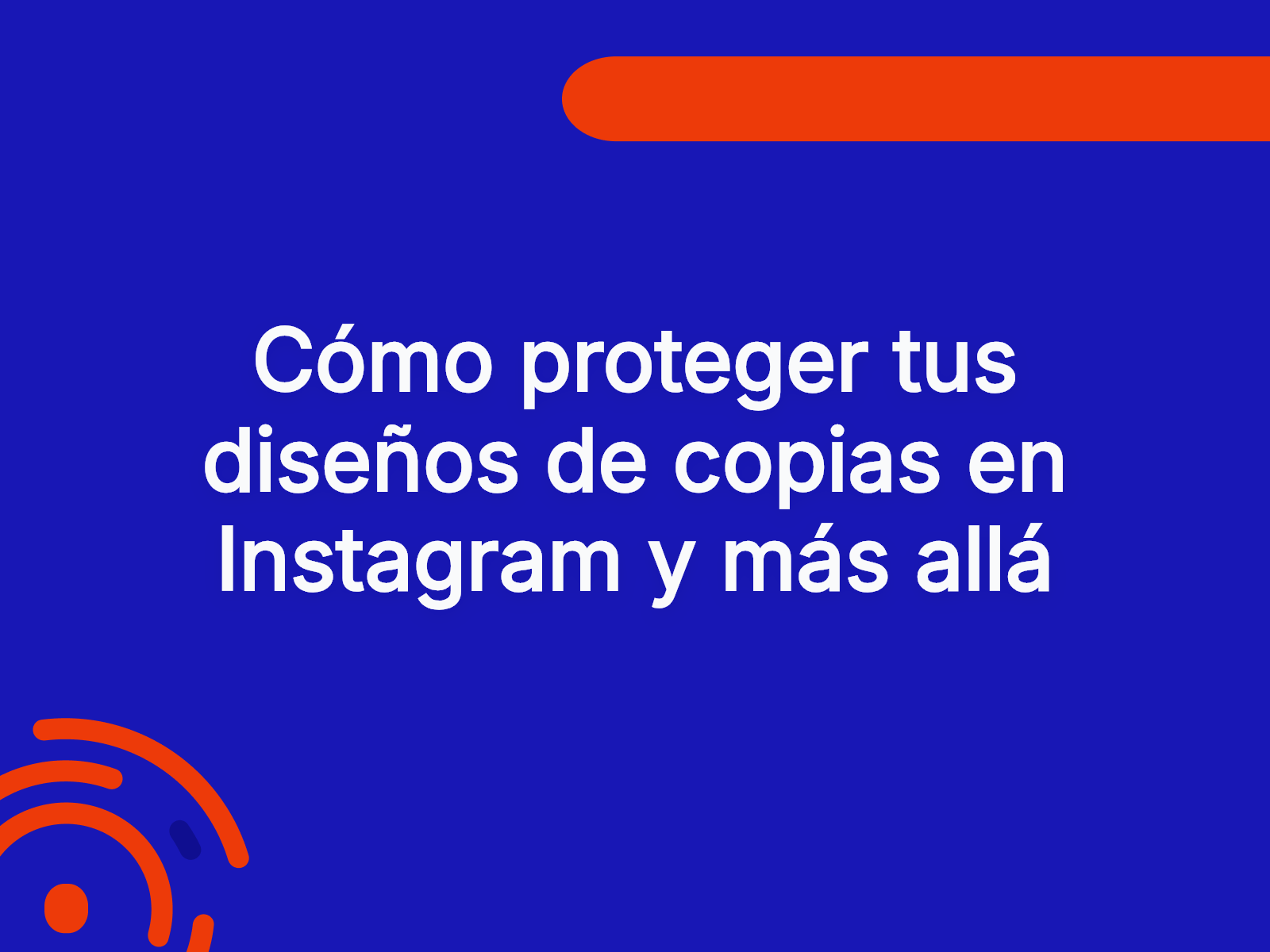Cómo proteger tus diseños de copias en Instagram y más allá