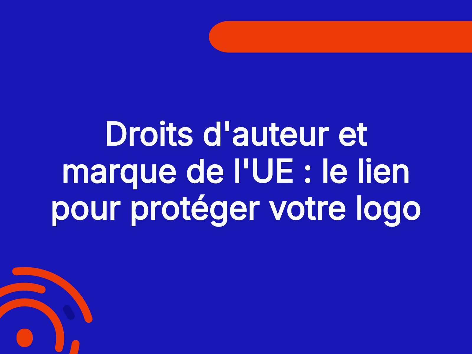 Droits d’auteur et marque de l’UE : le lien pour protéger votre logo