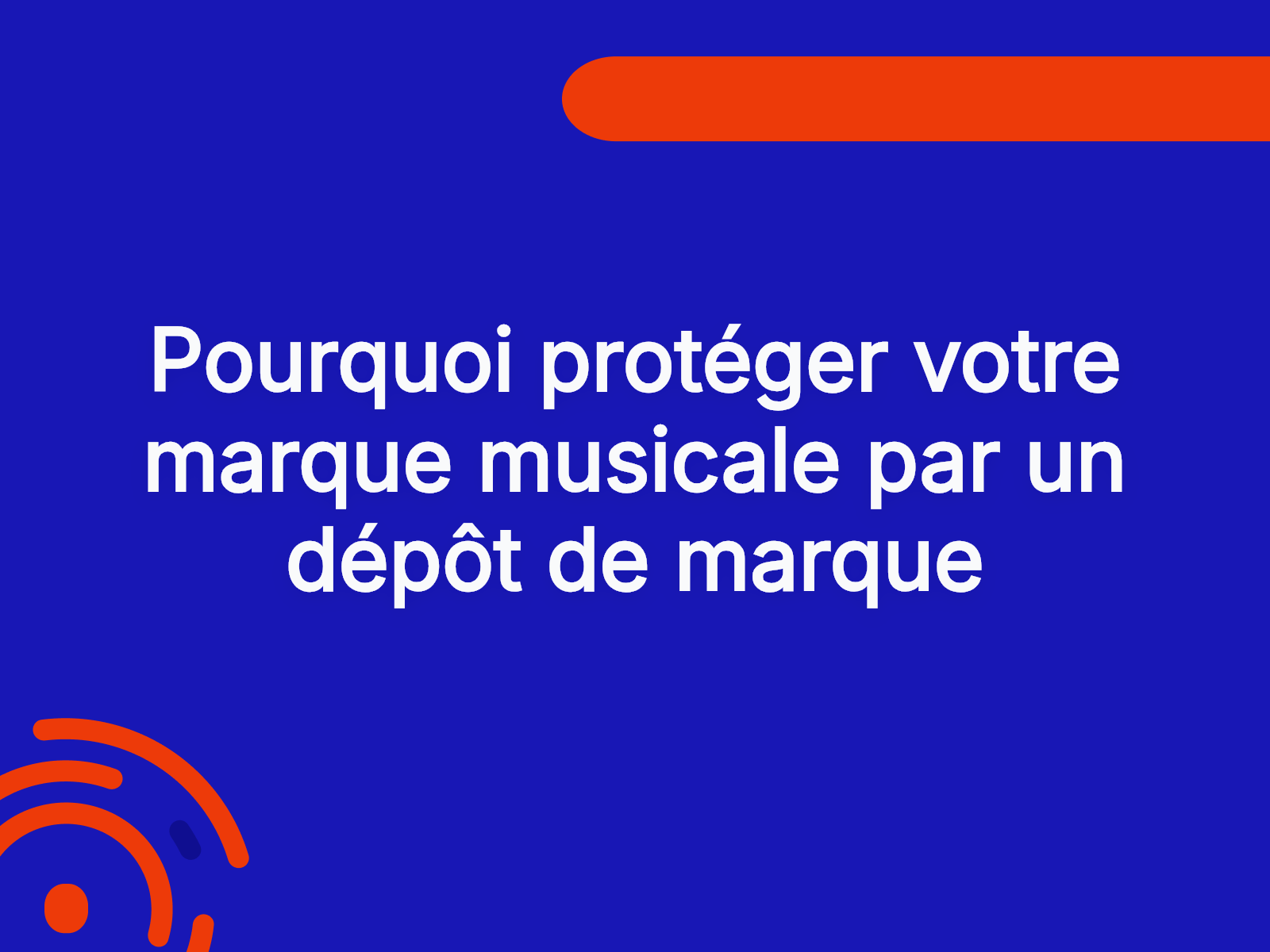 Pourquoi protéger votre marque musicale par un dépôt de marque