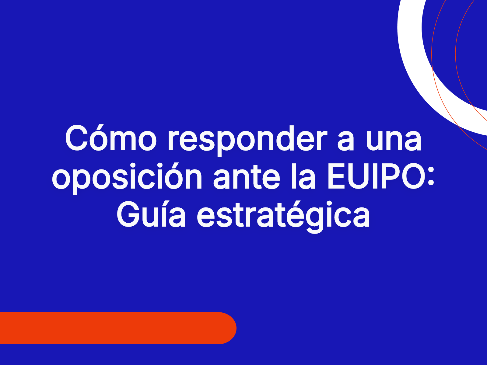 Cómo responder a una oposición ante la EUIPO: Guía estratégica