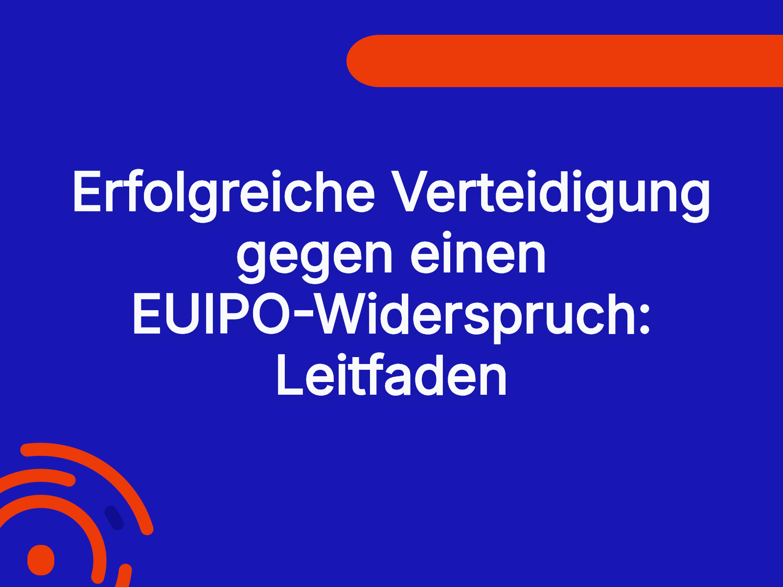 Erfolgreiche Verteidigung gegen einen EUIPO-Widerspruch: Leitfaden