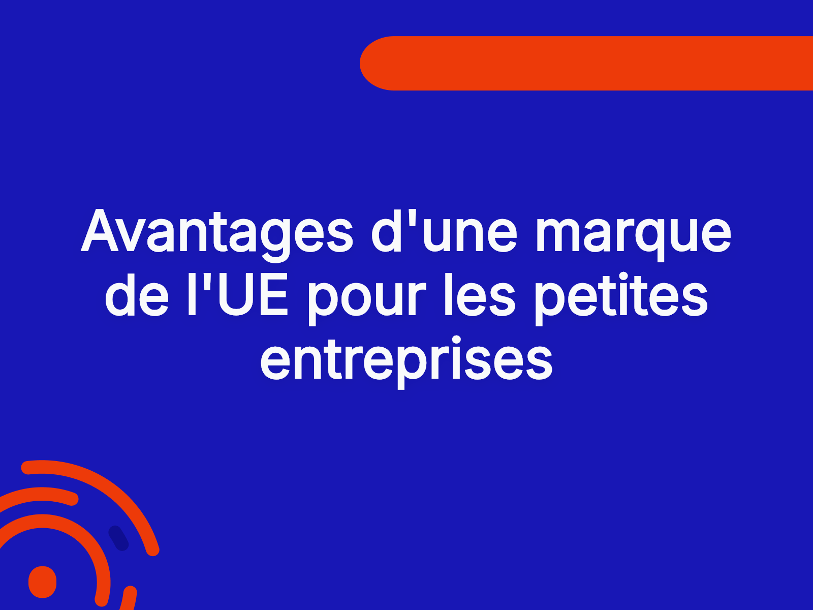 Avantages d’une marque de l’UE pour les petites entreprises