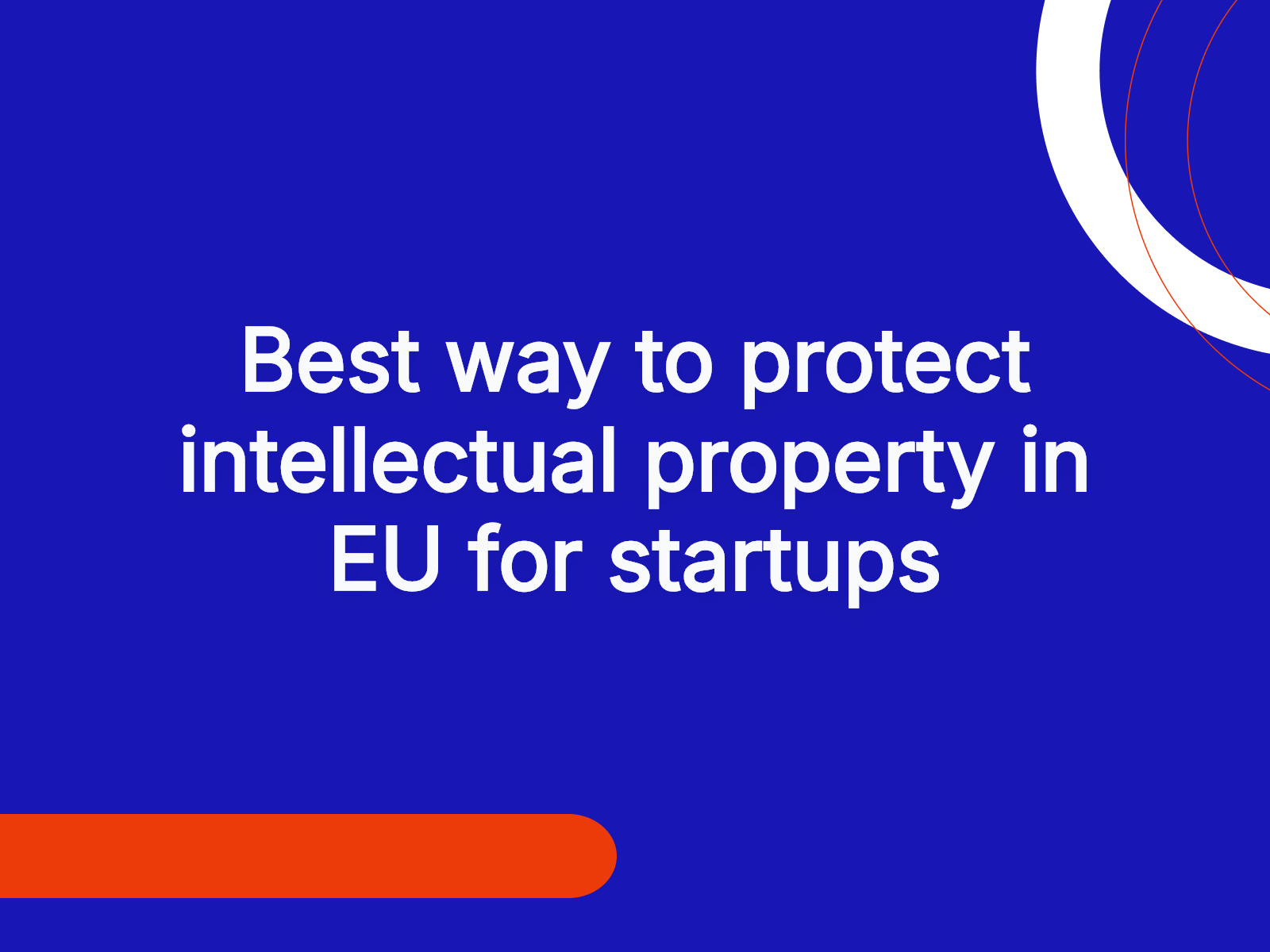 Best way to protect intellectual property in EU for startups