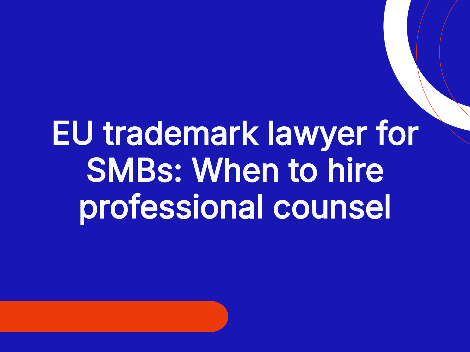 EU trademark lawyer for SMBs: When to hire professional counsel
