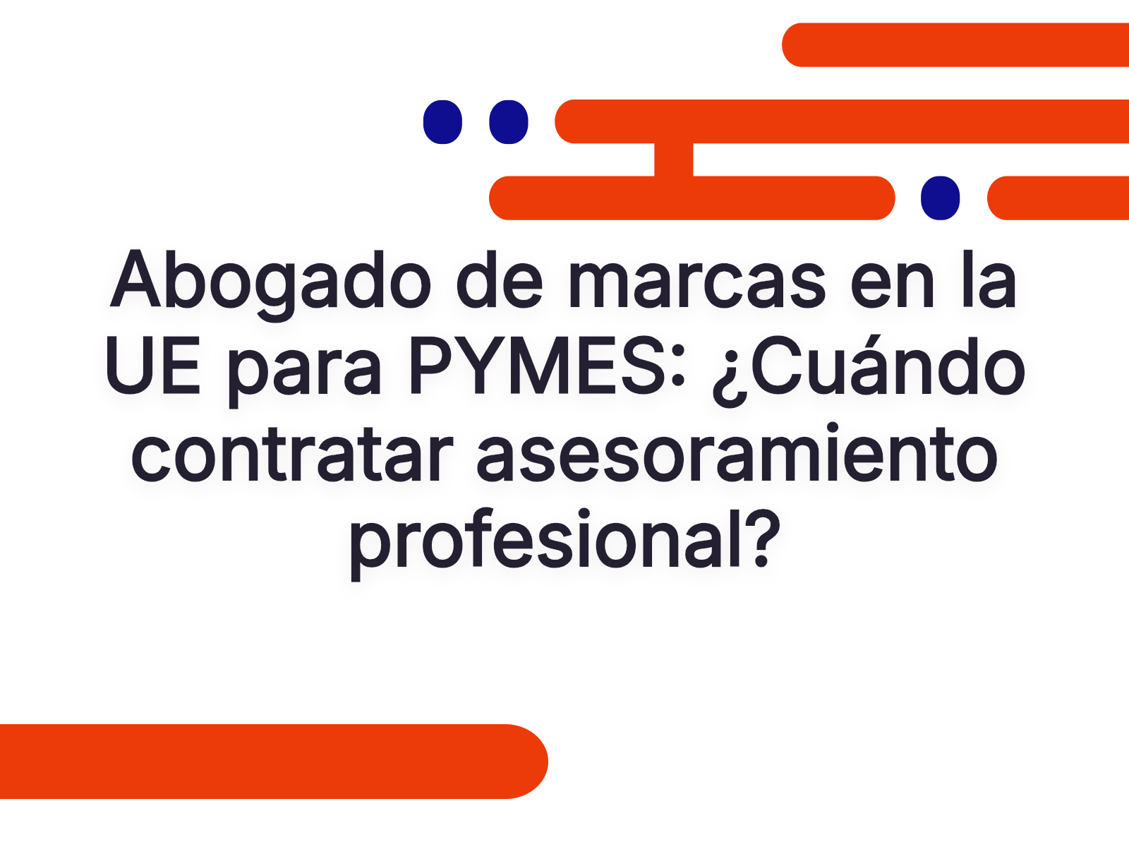 Abogado de marcas en la UE para PYMES: ¿Cuándo contratar asesoramiento profesional?