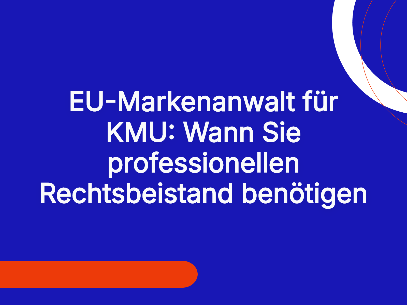 EU-Markenanwalt für KMU: Wann Sie professionellen Rechtsbeistand benötigen