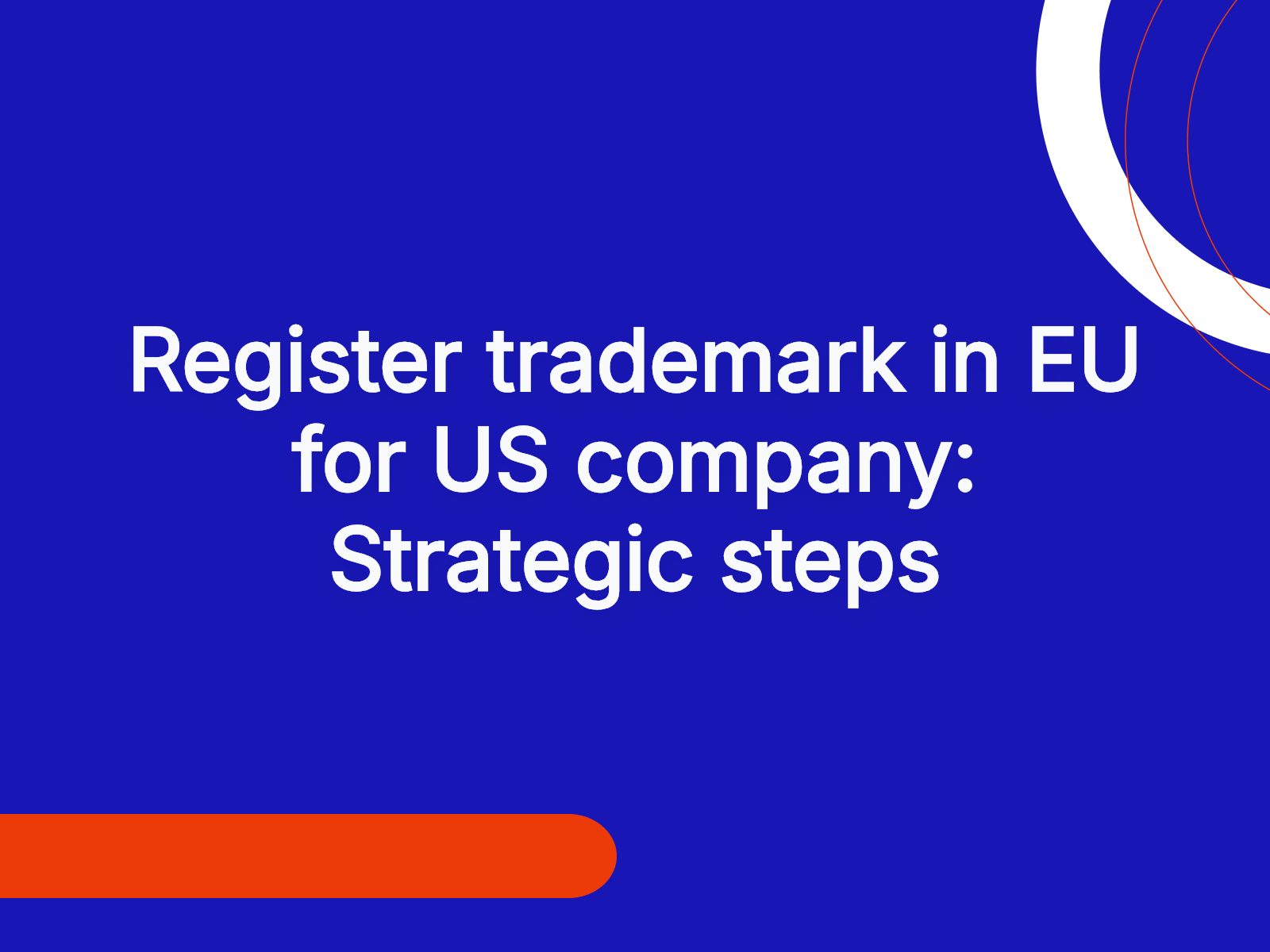 Register trademark in EU for US company: Strategic steps
