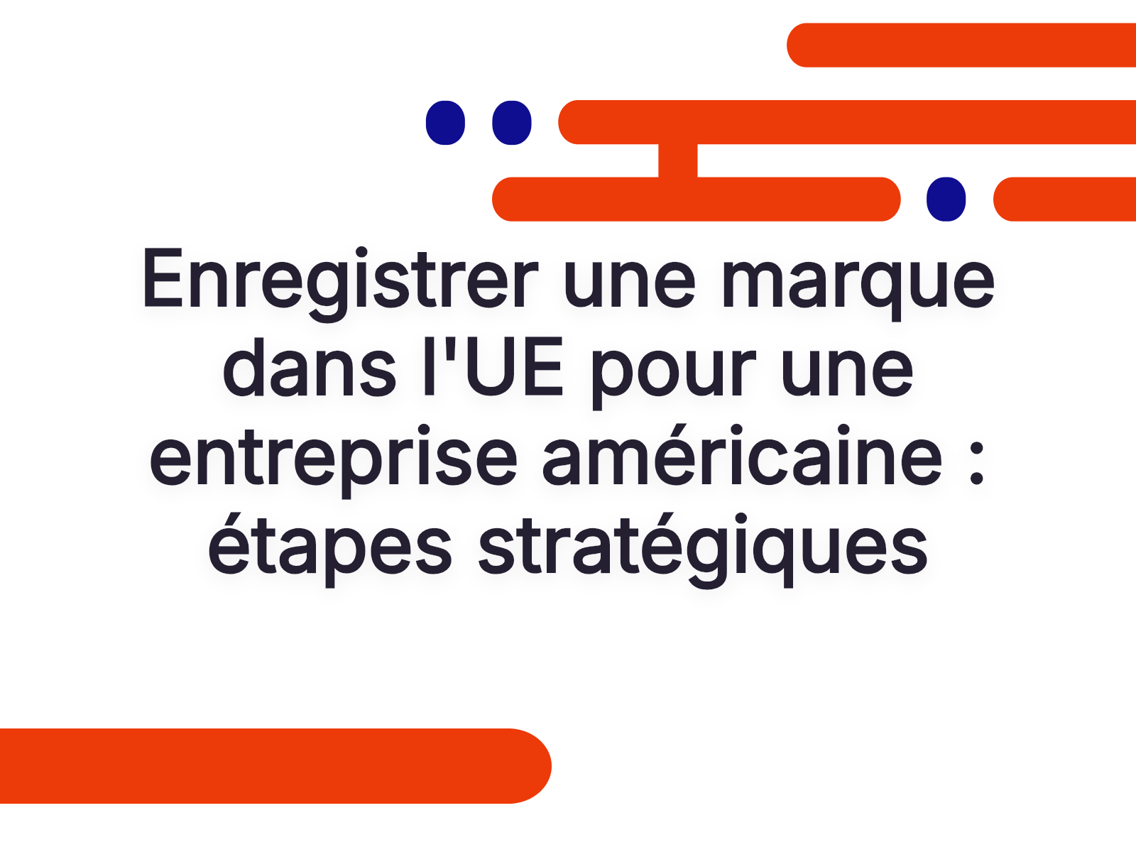 Enregistrer une marque dans l’UE pour une entreprise américaine : étapes stratégiques