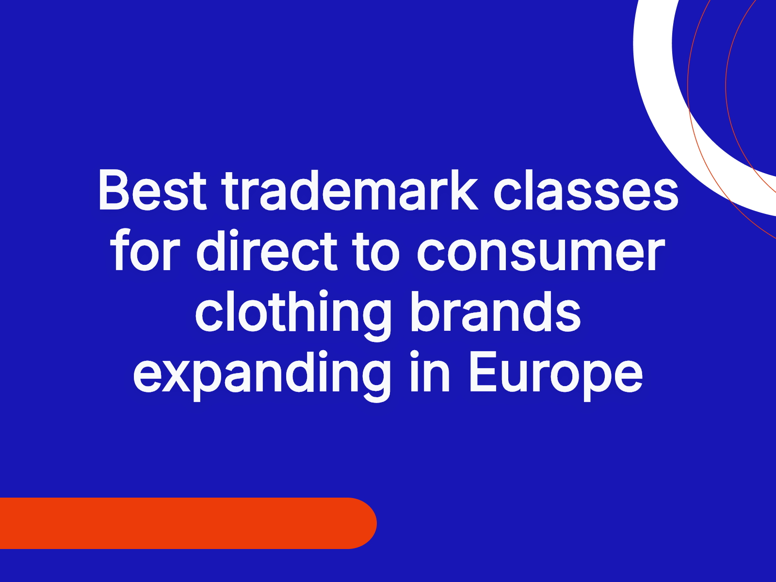 Best trademark classes for direct to consumer clothing brands expanding in Europe