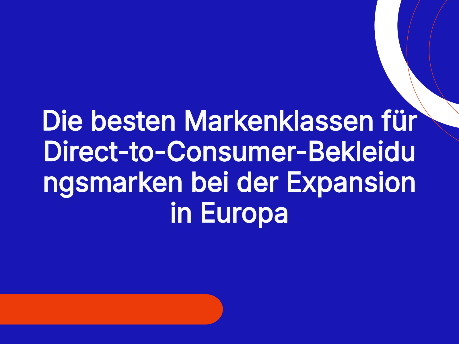 Die besten Markenklassen für Direct-to-Consumer-Bekleidungsmarken bei der Expansion in Europa