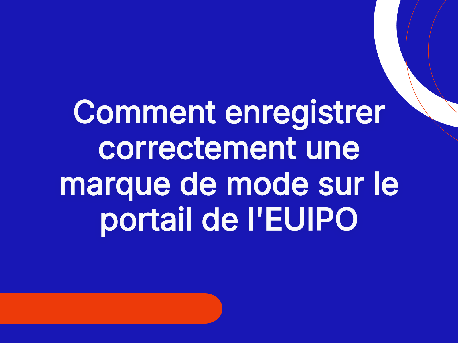 Comment enregistrer correctement une marque de mode sur le portail de l’EUIPO