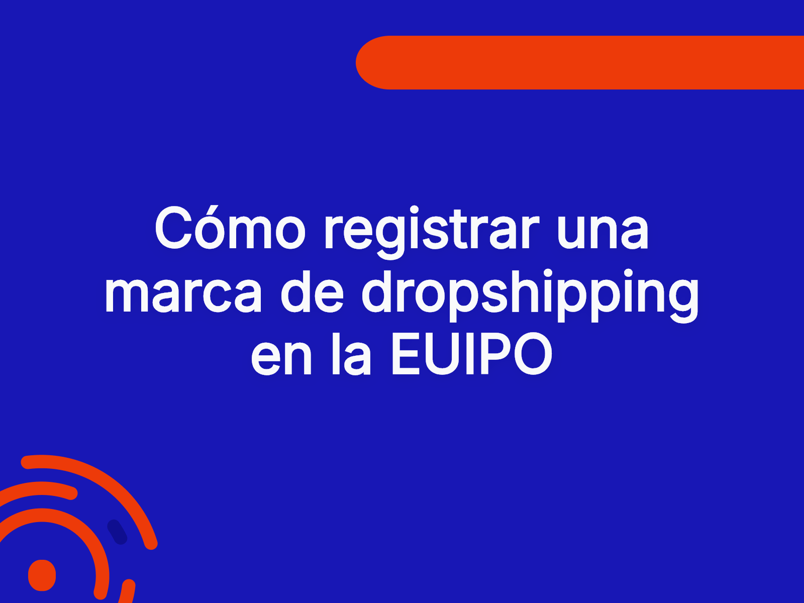 Cómo registrar una marca de dropshipping en la EUIPO