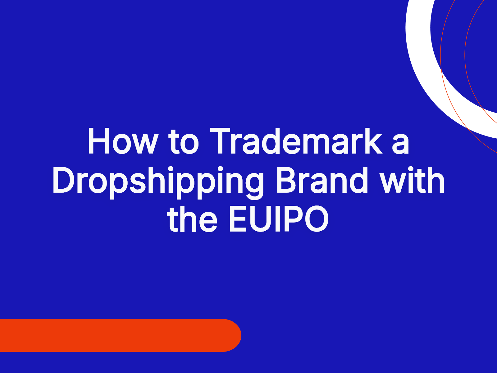 How to Trademark a Dropshipping Brand with the EUIPO