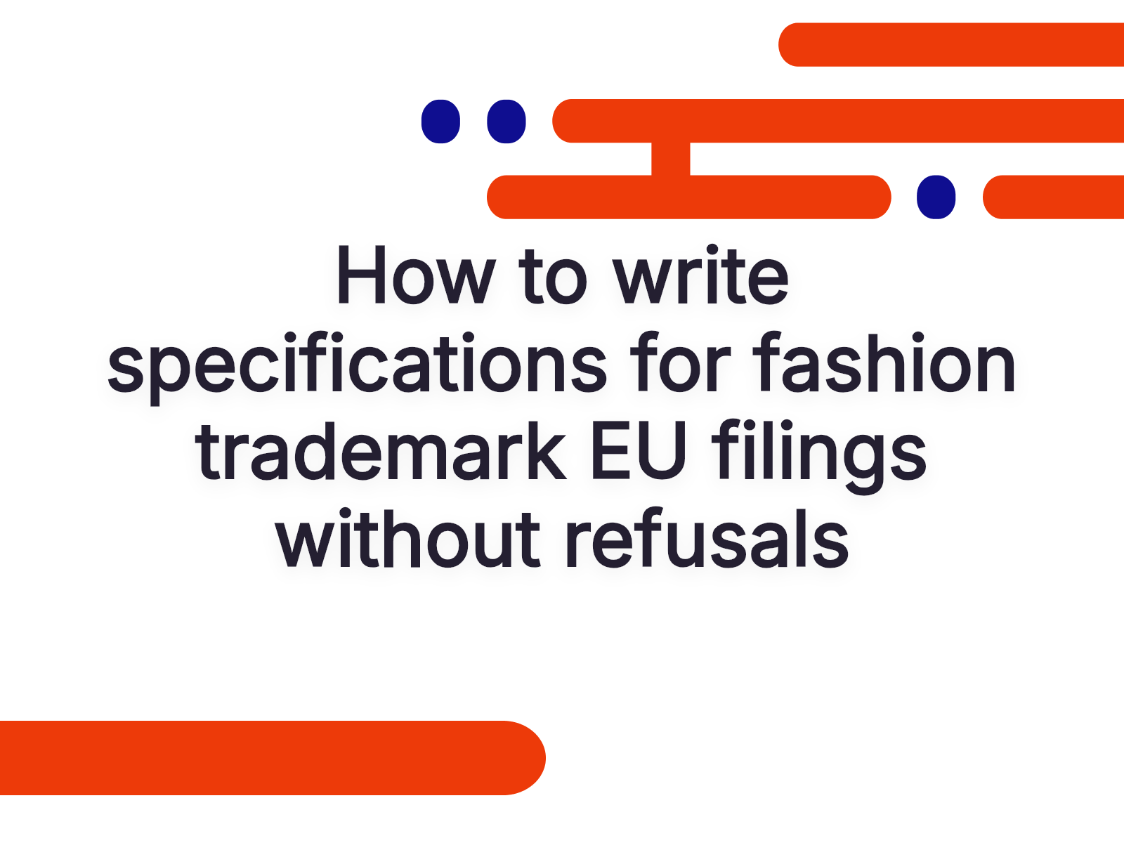 How to write specifications for fashion trademark EU filings without refusals