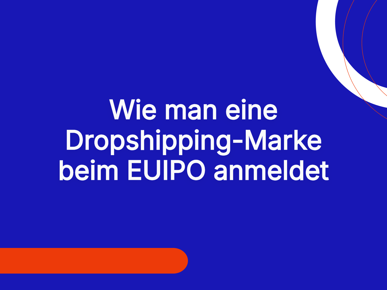Wie man eine Dropshipping-Marke beim EUIPO anmeldet