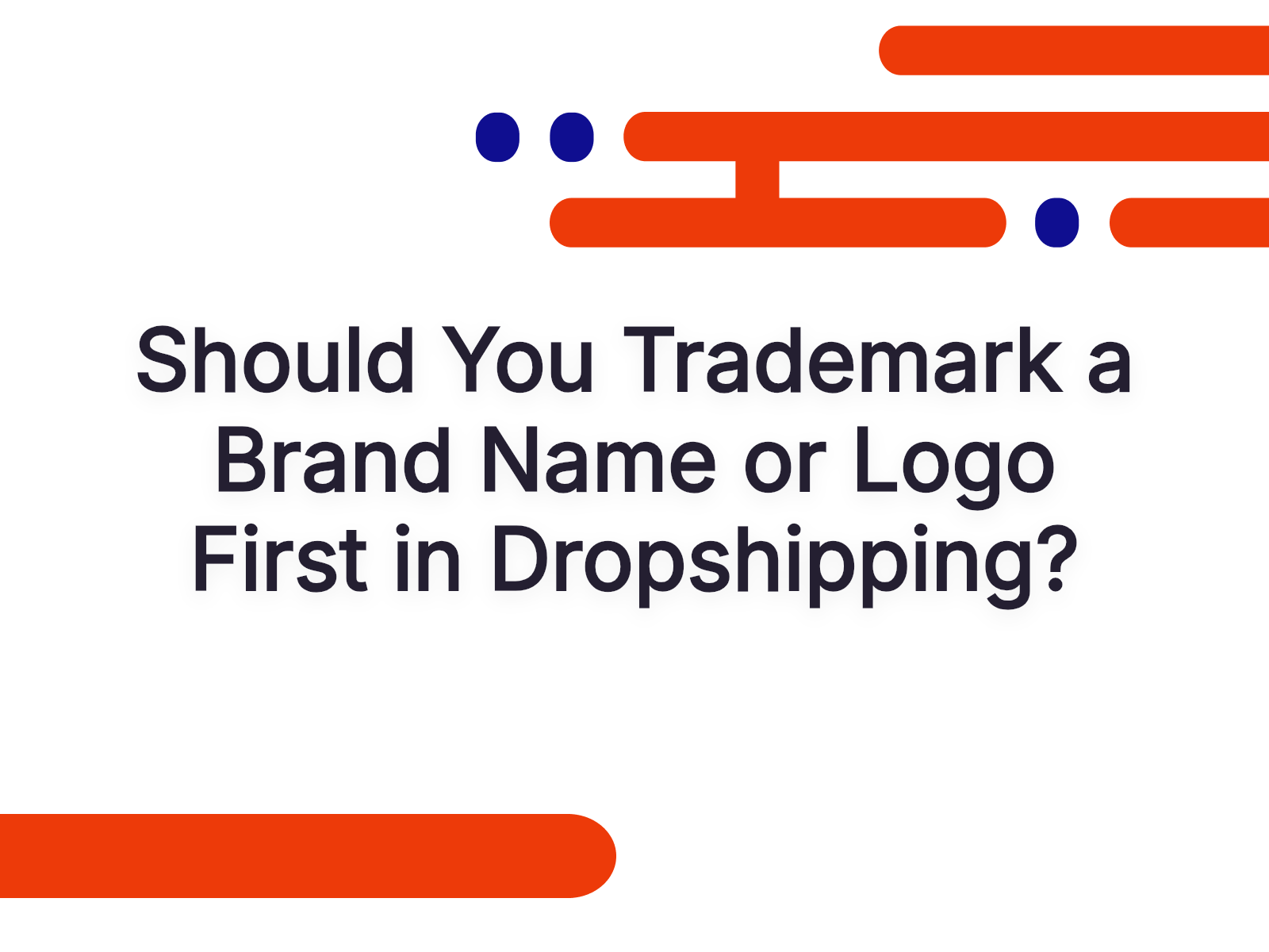 Should You Trademark a Brand Name or Logo First in Dropshipping?