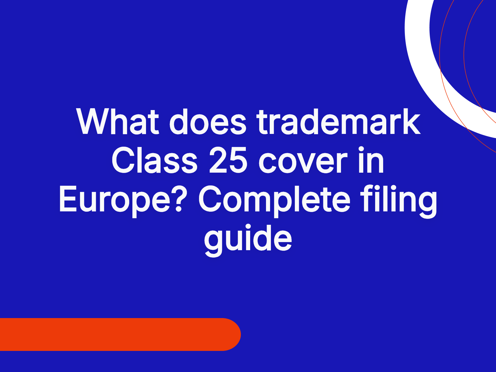 What does trademark Class 25 cover in Europe? Complete filing guide